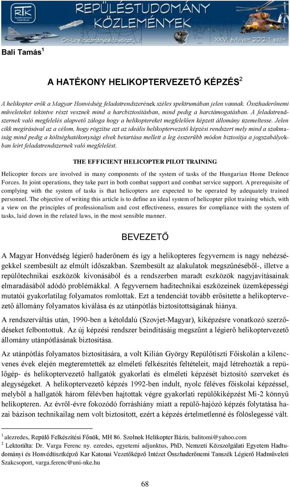 A feladatrendszernek való megfelelés alapvető záloga hogy a helikoptereket megfelelően képzett állomány üzemeltesse.