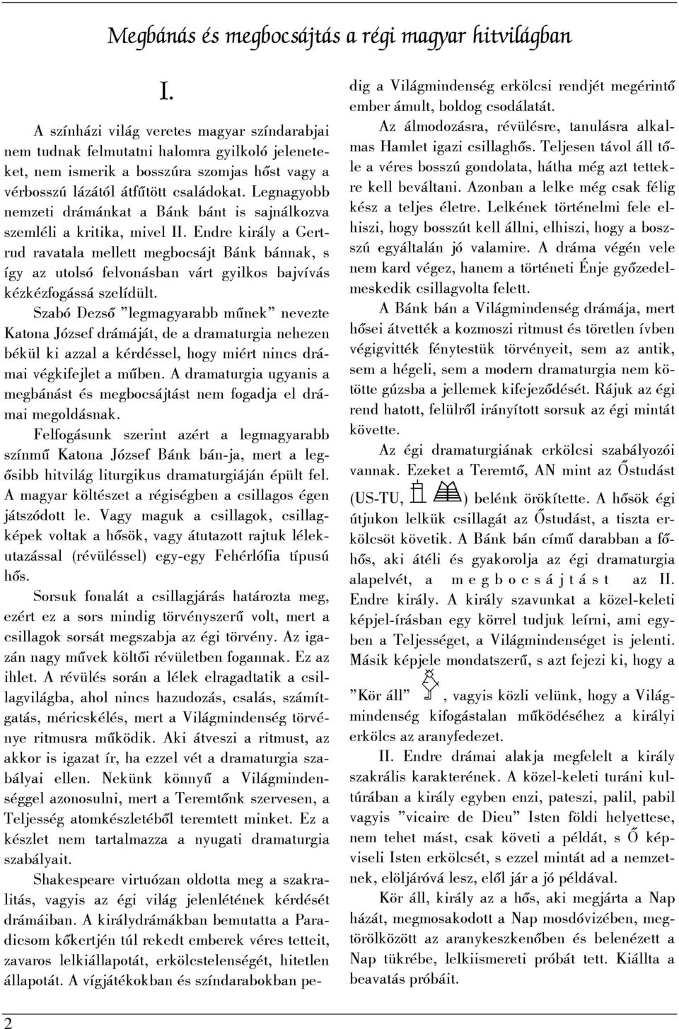 Legnagyobb nemzeti drámánkat a Bánk bánt is sajnálkozva szemléli a kritika, mivel II.