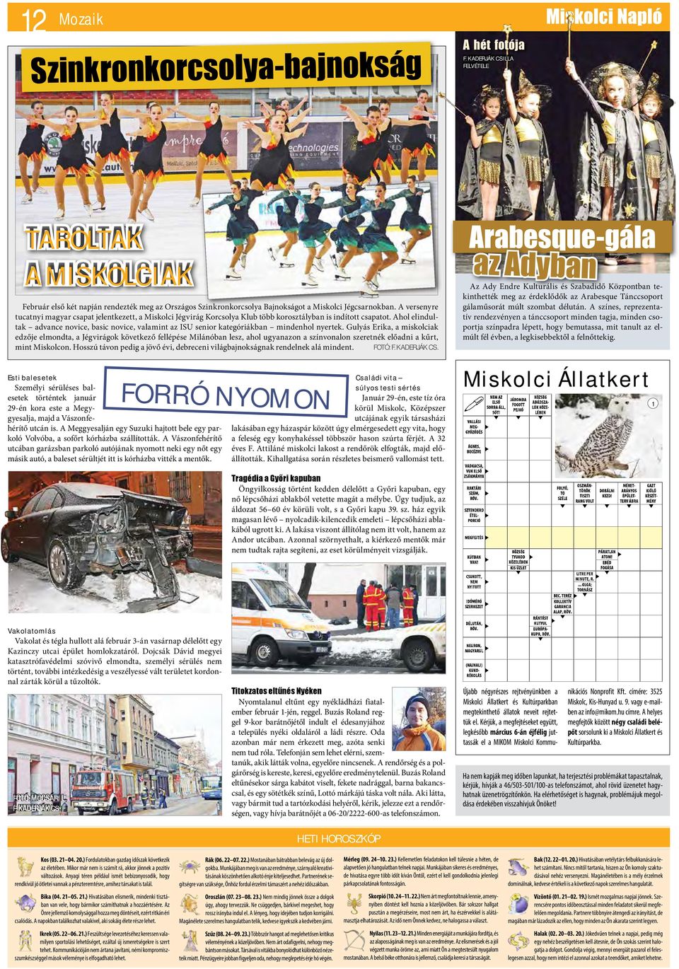 A versenyre tucatnyi magyar csapat jelentkezett, a Miskolci Jégvirág Korcsolya Klub több korosztályban is indított csapatot.