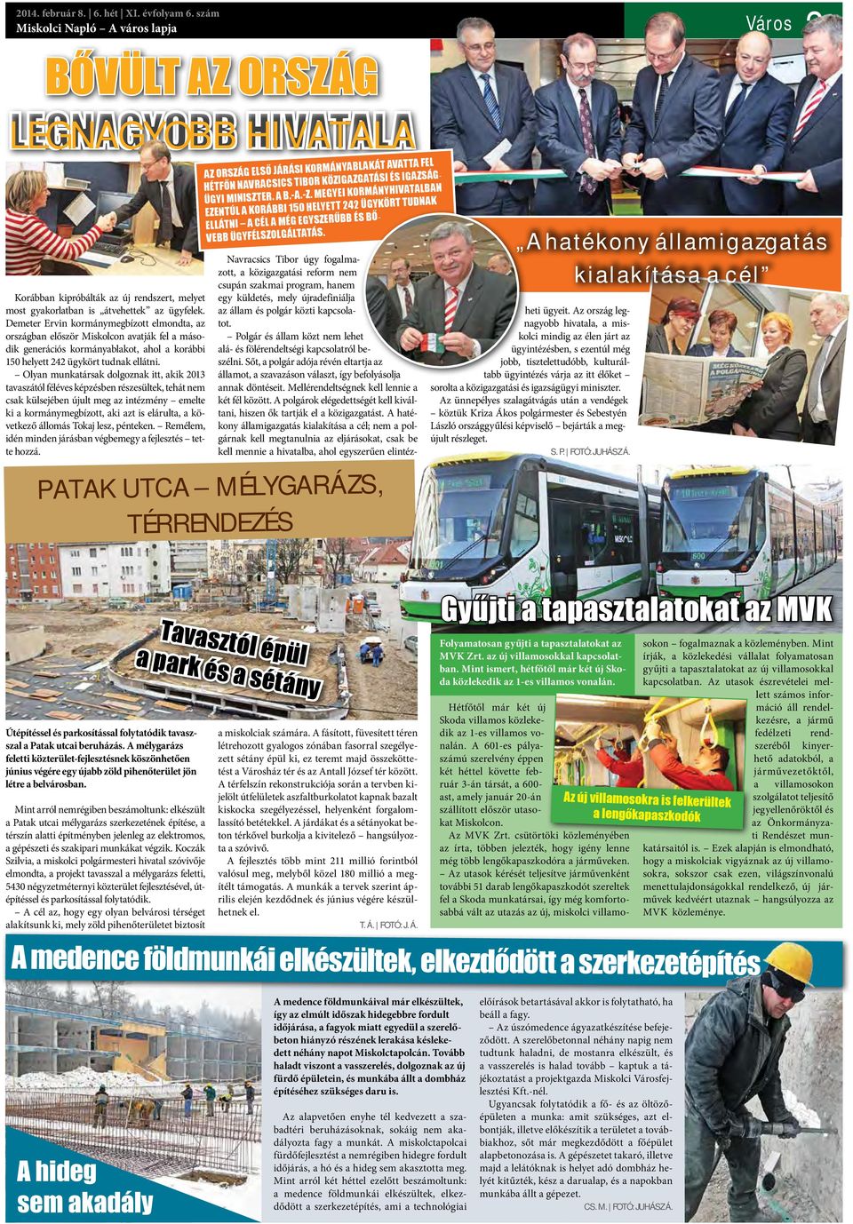 Demeter Ervin kormánymegbízott elmondta, az országban először Miskolcon avatják fel a második generációs kormányablakot, ahol a korábbi 150 helyett 242 ügykört tudnak ellátni.