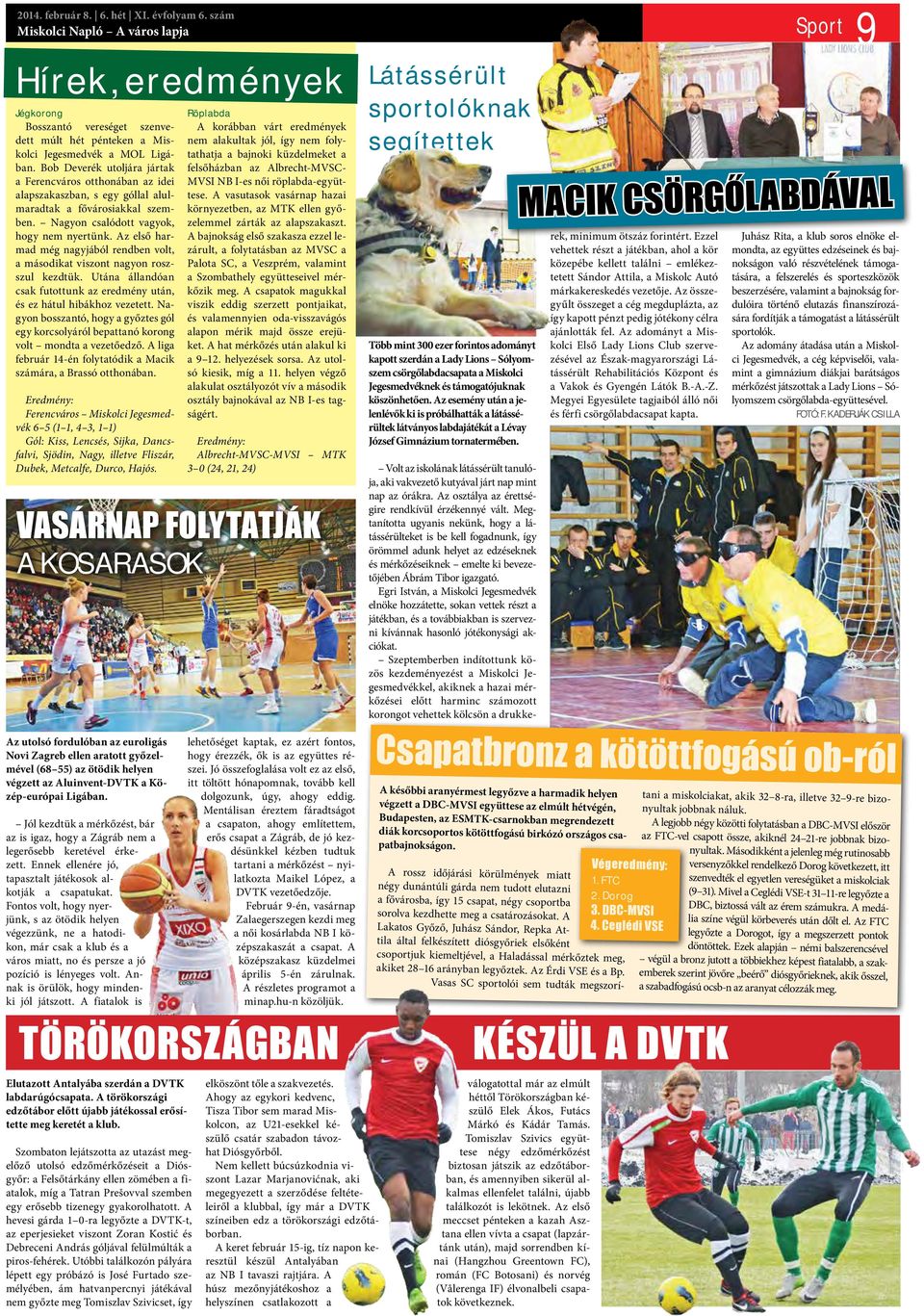 Az első harmad még nagyjából rendben volt, a másodikat viszont nagyon roszszul kezdtük. Utána állandóan csak futottunk az eredmény után, és ez hátul hibákhoz vezetett.