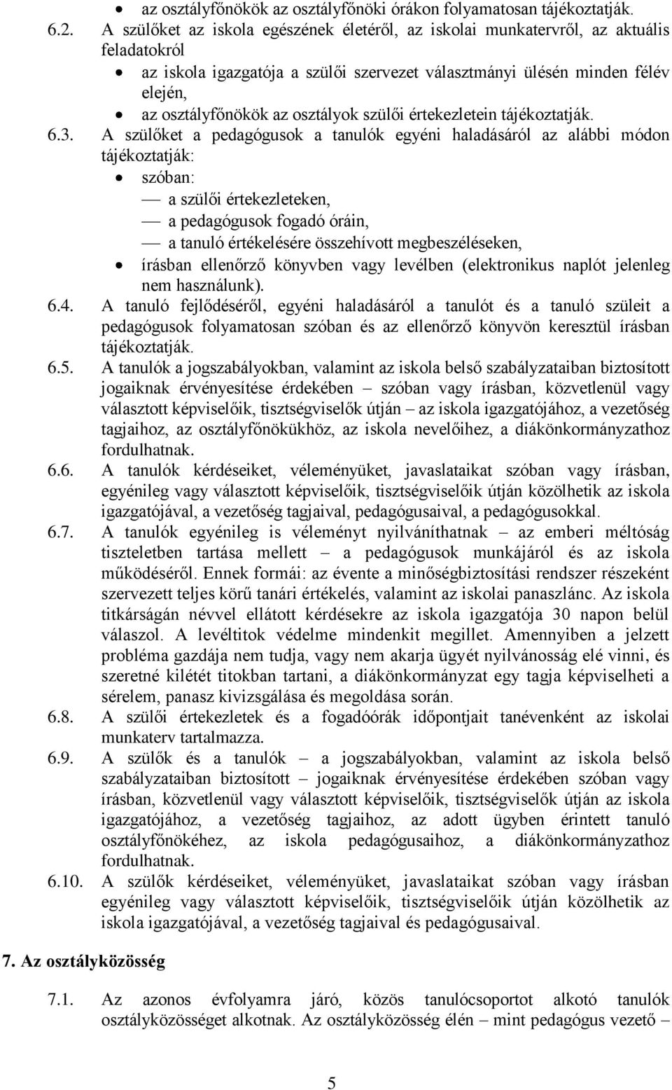 osztályok szülői értekezletein tájékoztatják. 6.3.