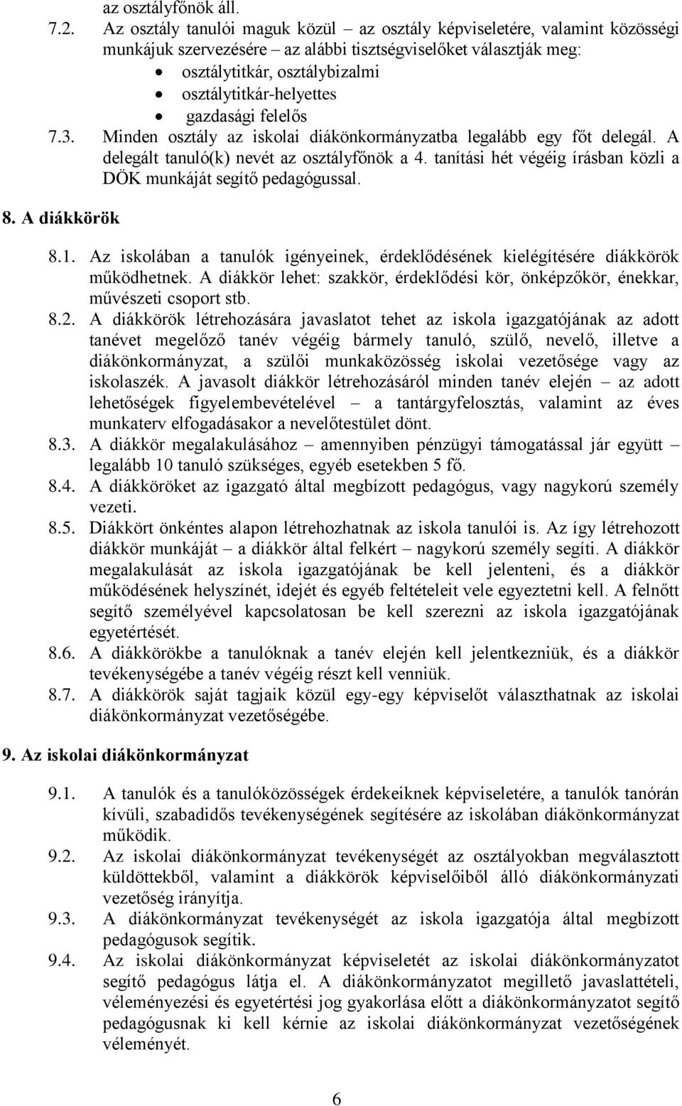 gazdasági felelős 7.3. Minden osztály az iskolai diákönkormányzatba legalább egy főt delegál. A delegált tanuló(k) nevét az osztályfőnök a 4.