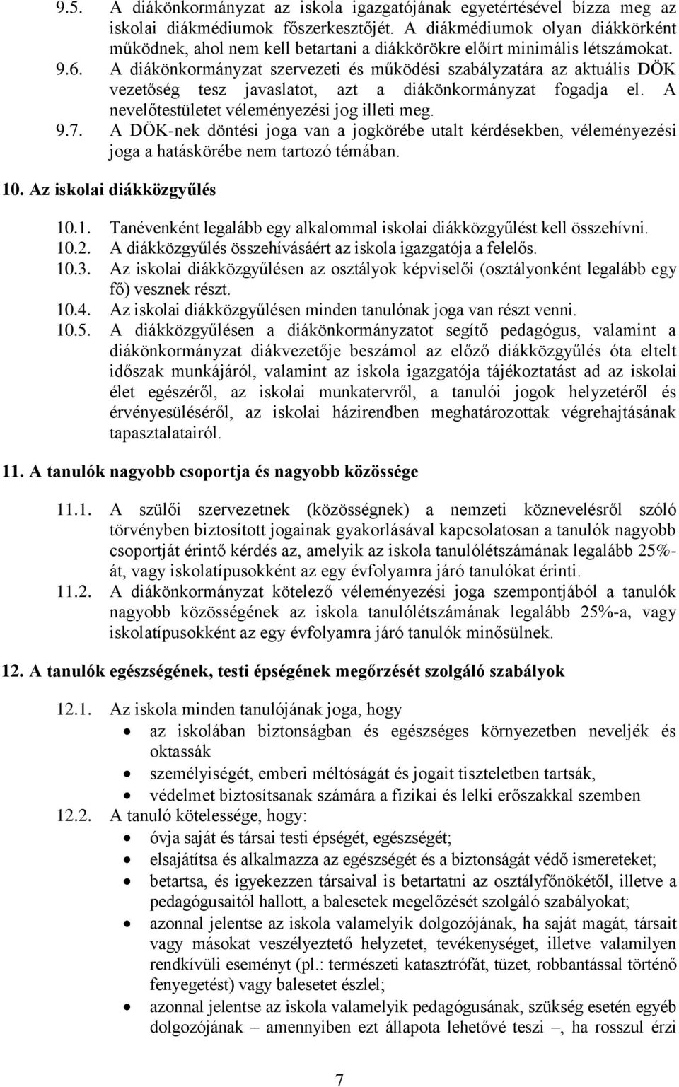 A diákönkormányzat szervezeti és működési szabályzatára az aktuális DÖK vezetőség tesz javaslatot, azt a diákönkormányzat fogadja el. A nevelőtestületet véleményezési jog illeti meg. 9.7.