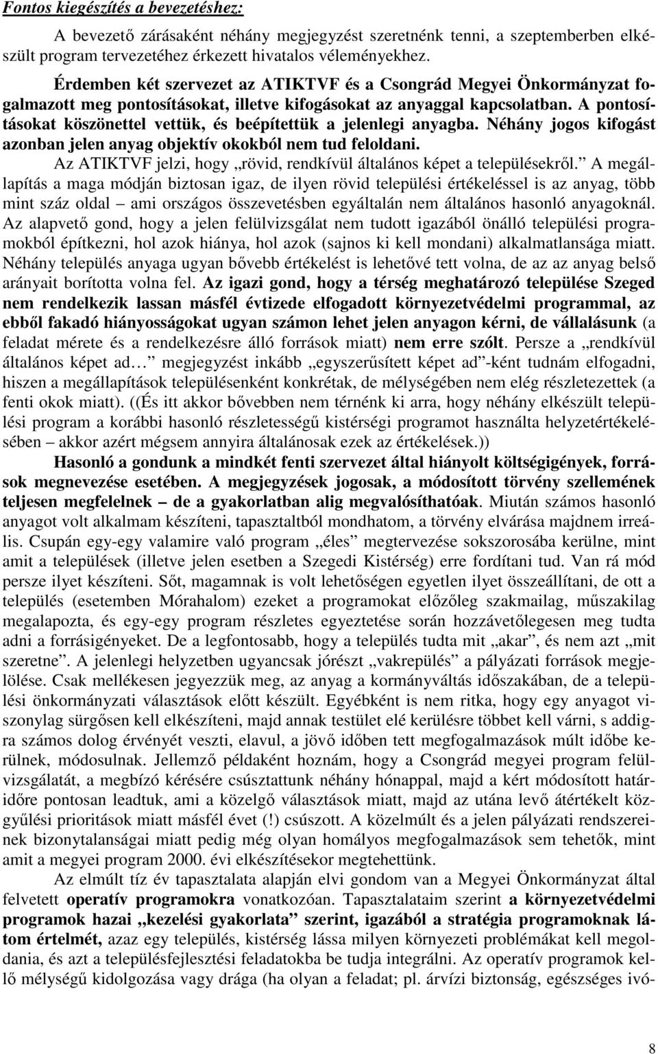 A pontosításokat köszönettel vettük, és beépítettük a jelenlegi anyagba. Néhány jogos kifogást azonban jelen anyag objektív okokból nem tud feloldani.