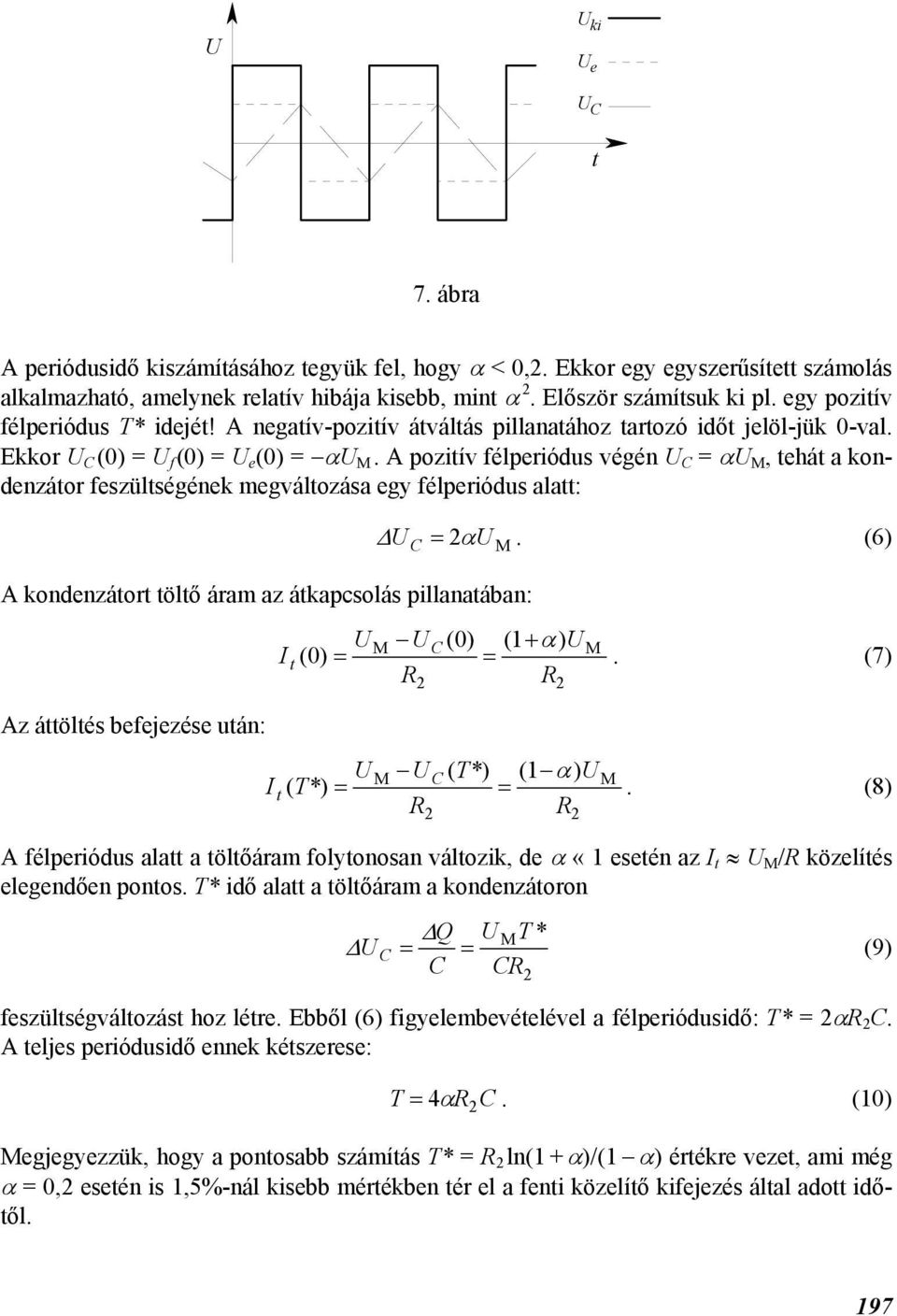 A pozitív félperiódus végén = α M, tehát kondenzátor feszültségének megváltozás egy félperiódus ltt: A kondenzátort töltő árm z átkpcsolás pillntán: = 2α M. (6) I t ( 0) = M ( 0) ( 1 α) = 2 2 M.