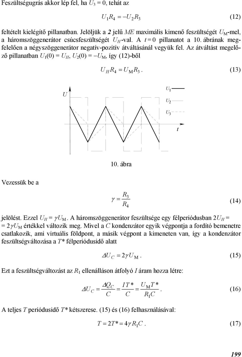 ár Vezessük e γ = 3 4 (14) jelölést. Ezzel H = γ M. A háromszöggenerátor feszültsége egy félperiódusn 2 H = = 2γ M értékkel változik meg.