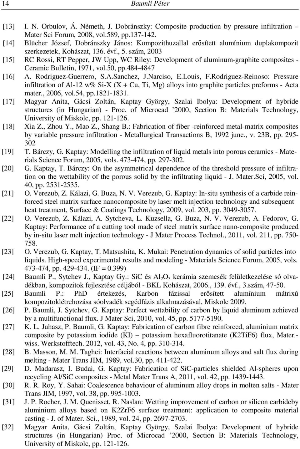 szám, 2003 [15] RC Rossi, RT Pepper, JW Upp, WC Riley: Development of aluminum-graphite composites - Ceramic Bulletin, 1971, vol.50, pp.484-4847 [16] A. Rodriguez-Guerrero, S.A.Sanchez, J.Narciso, E.