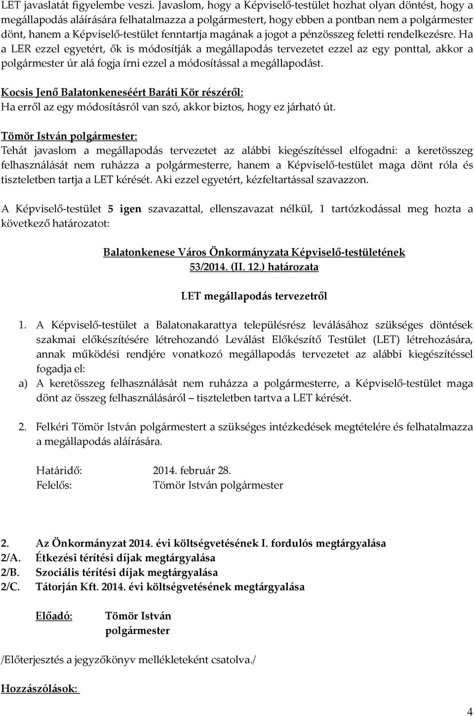 pénzösszeg feletti rendelkezésre. Ha a LER ezzel egyetért, ők is módosítják a megállapodás tervezetet ezzel az egy ponttal, akkor a úr alá fogja írni ezzel a módosítással a megállapodást.