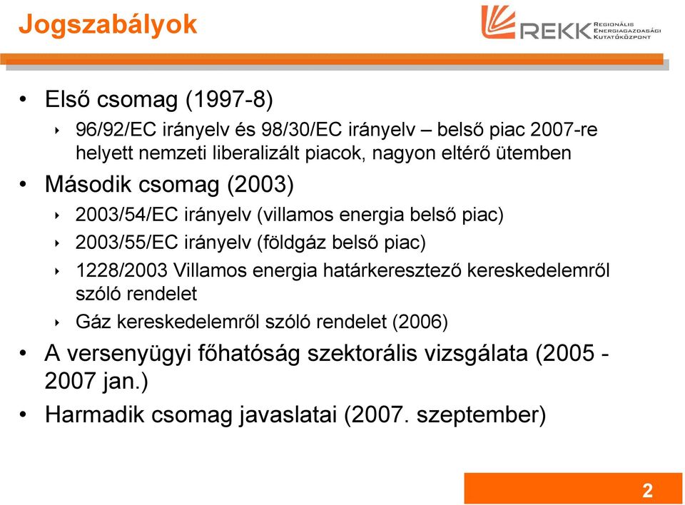 (földgáz belső piac) 1228/2003 Villamos energia határkeresztező kereskedelemről szóló rendelet Gáz kereskedelemről szóló