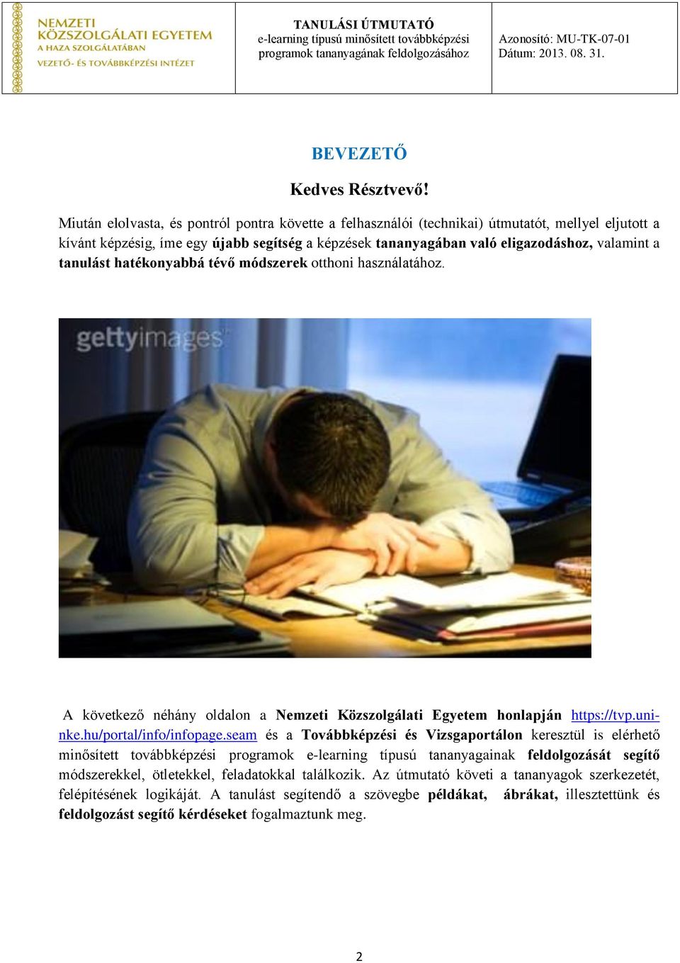tanulást hatékonyabbá tévő módszerek otthoni használatához. A következő néhány oldalon a Nemzeti Közszolgálati Egyetem honlapján https://tvp.uninke.hu/portal/info/infopage.