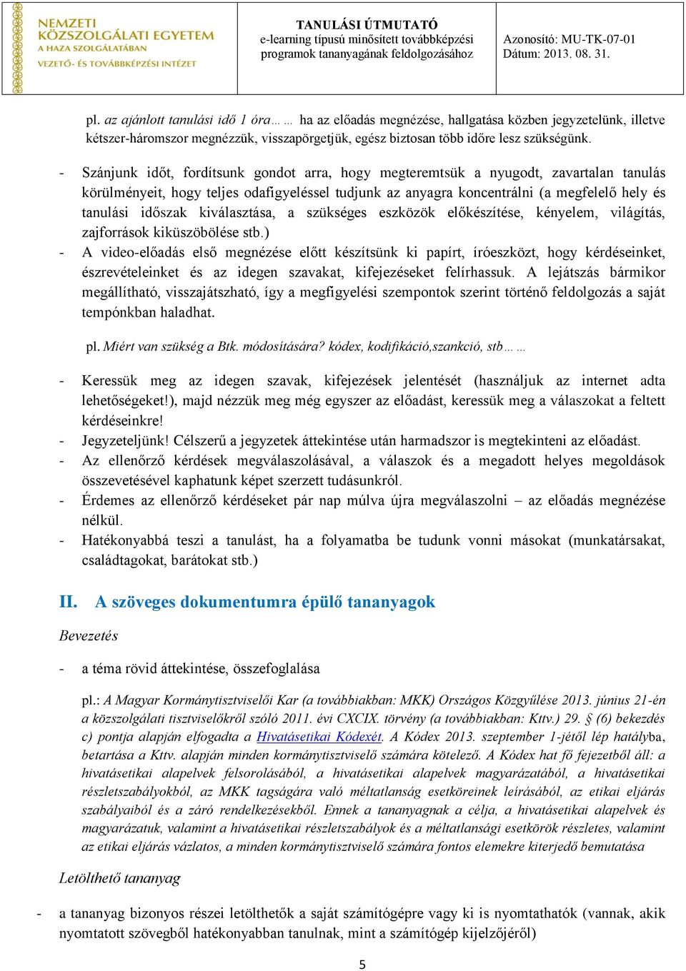 kiválasztása, a szükséges eszközök előkészítése, kényelem, világítás, zajforrások kiküszöbölése stb.