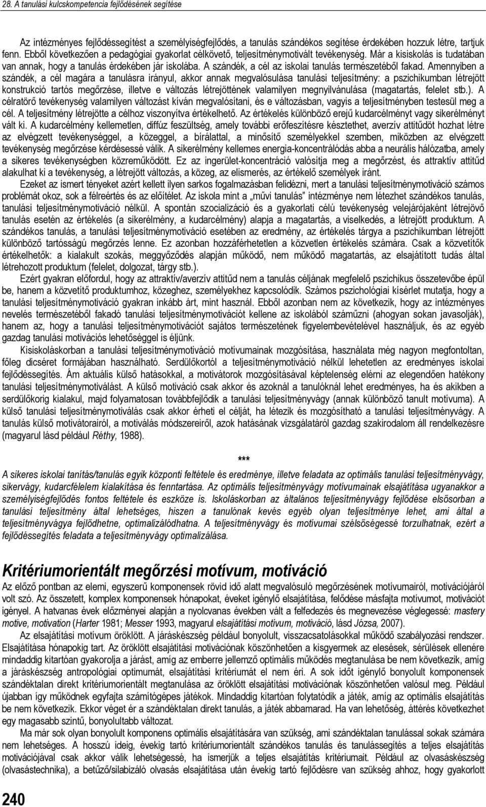 A szándék, a cél az iskolai tanulás természetéből fakad.
