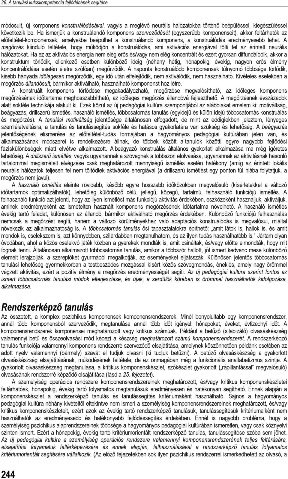 eredményesebb lehet. A megőrzés kiinduló feltétele, hogy működjön a konstruálódás, ami aktivációs energiával tölti fel az érintett neurális hálózatokat.