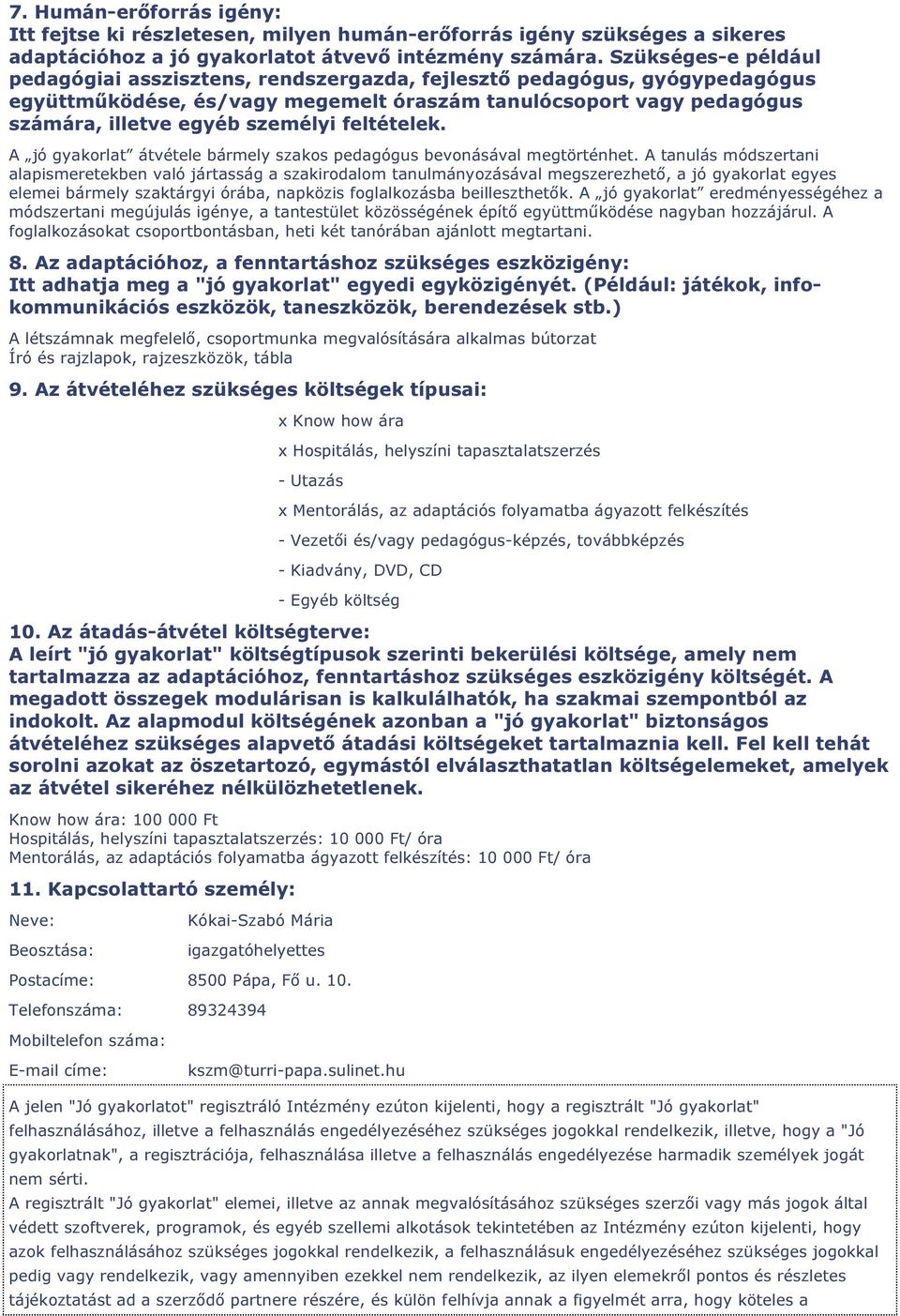 feltételek. A jó gyakorlat átvétele bármely szakos pedagógus bevonásával megtörténhet.