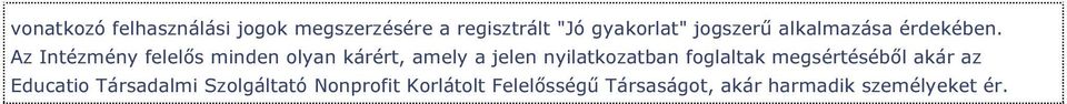 Az Intézmény felelős minden olyan kárért, amely a jelen nyilatkozatban