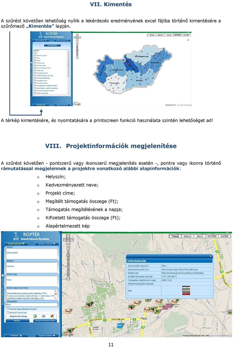 Prjektinfrmációk megjelenítése A szűrést követően - pntszerű vagy iknszerű megjelenítés esetén -, pntra vagy iknra történő rámutatással megjelennek