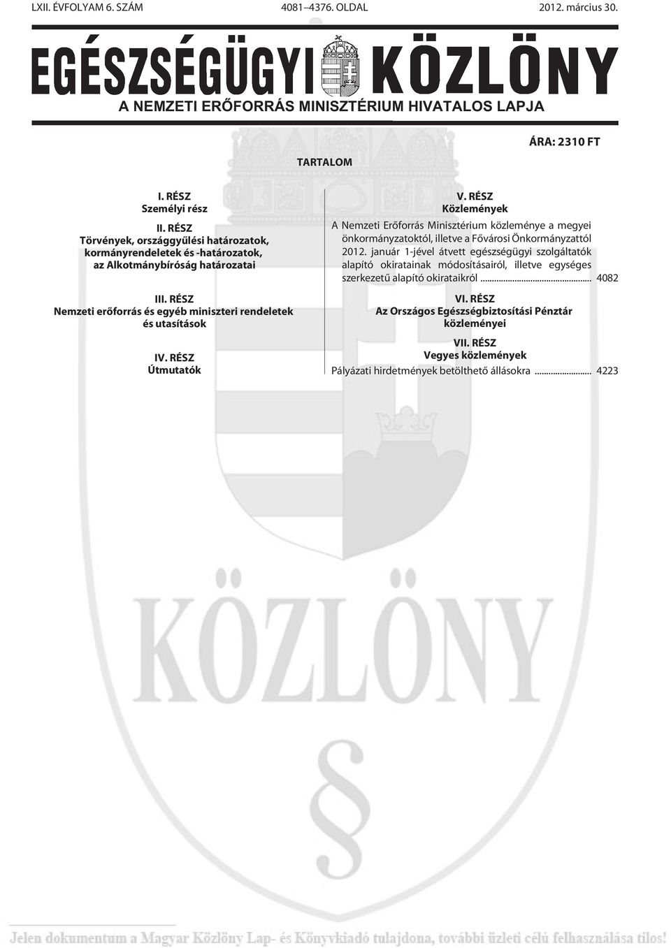 RÉSZ Útmutatók V. RÉSZ Közlemények A Nemzeti Erõforrás Minisztérium közleménye a megyei önkormányzatoktól, illetve a Fõvárosi Önkormányzattól 2012.