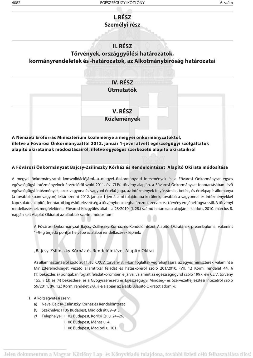 január 1-jével átvett egészségügyi szolgáltatók alapító okiratainak módosításairól, illetve egységes szerkezetû alapító okirataikról A Fõvárosi Önkormányzat Bajcsy-Zsilinszky Kórház és Rendelõintézet