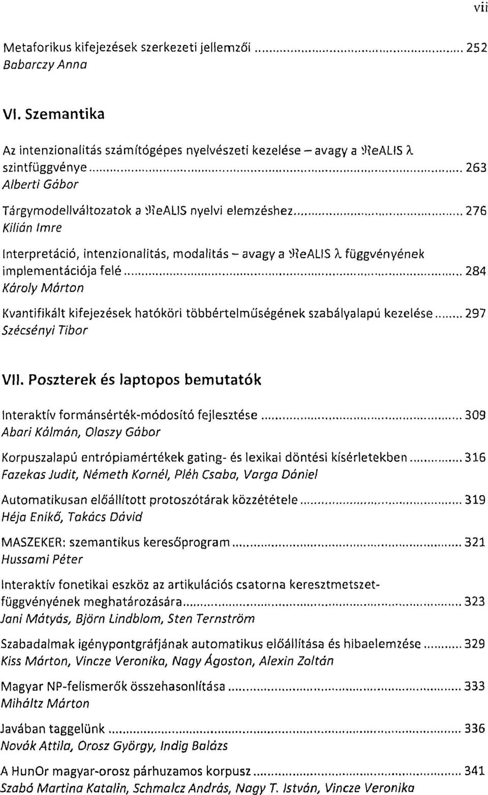 Interpretáció, intenzionalitás, modalitás avagy a íhealis X függvényének implementációja felé 284 Károly Márton Kvantifikált kifejezések hatóköri többértelmuségének szabályalapú kezelése 297