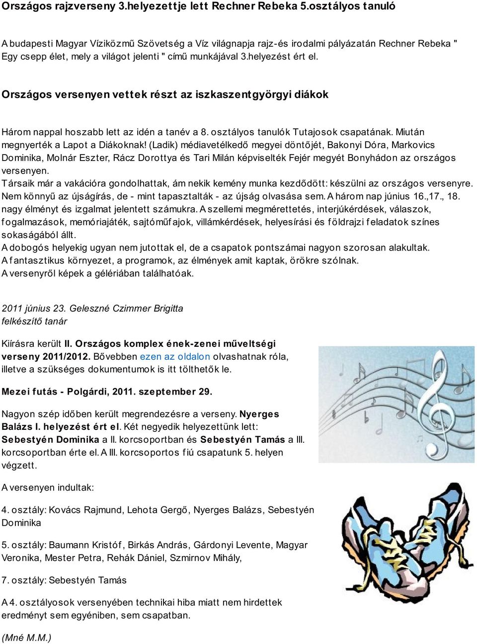 Országos versenyen vet t ek részt az iszkaszent györgyi diákok Három nappal hoszabb lett az idén a tanév a 8. osztályos tanulók Tutajosok csapatának. Miután megnyerték a Lapot a Diákoknak!