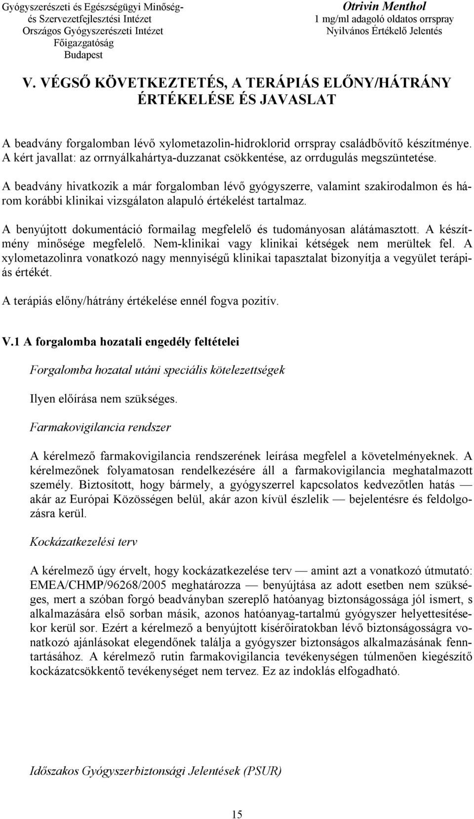 A beadvány hivatkozik a már forgalomban lévő gyógyszerre, valamint szakirodalmon és három korábbi klinikai vizsgálaton alapuló értékelést tartalmaz.