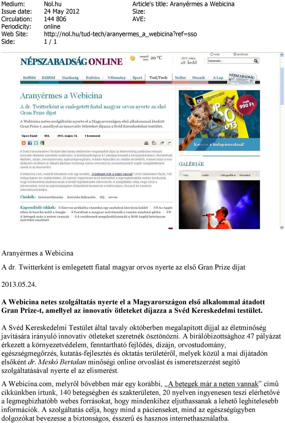 A Webicina netes szolgáltatás nyerte el a Magyarországon első alkalommal átadott Gran Prize-t, amellyel az innovatív ötleteket díjazza a Svéd Kereskedelmi testület.