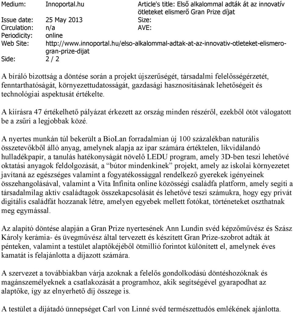 hu/elso-alkalommal-adtak-at-az-innovativ-otleteket-elismerogran-prize-dijat A bíráló bizottság a döntése során a projekt újszerűségét, társadalmi felelősségérzetét, fenntarthatóságát,