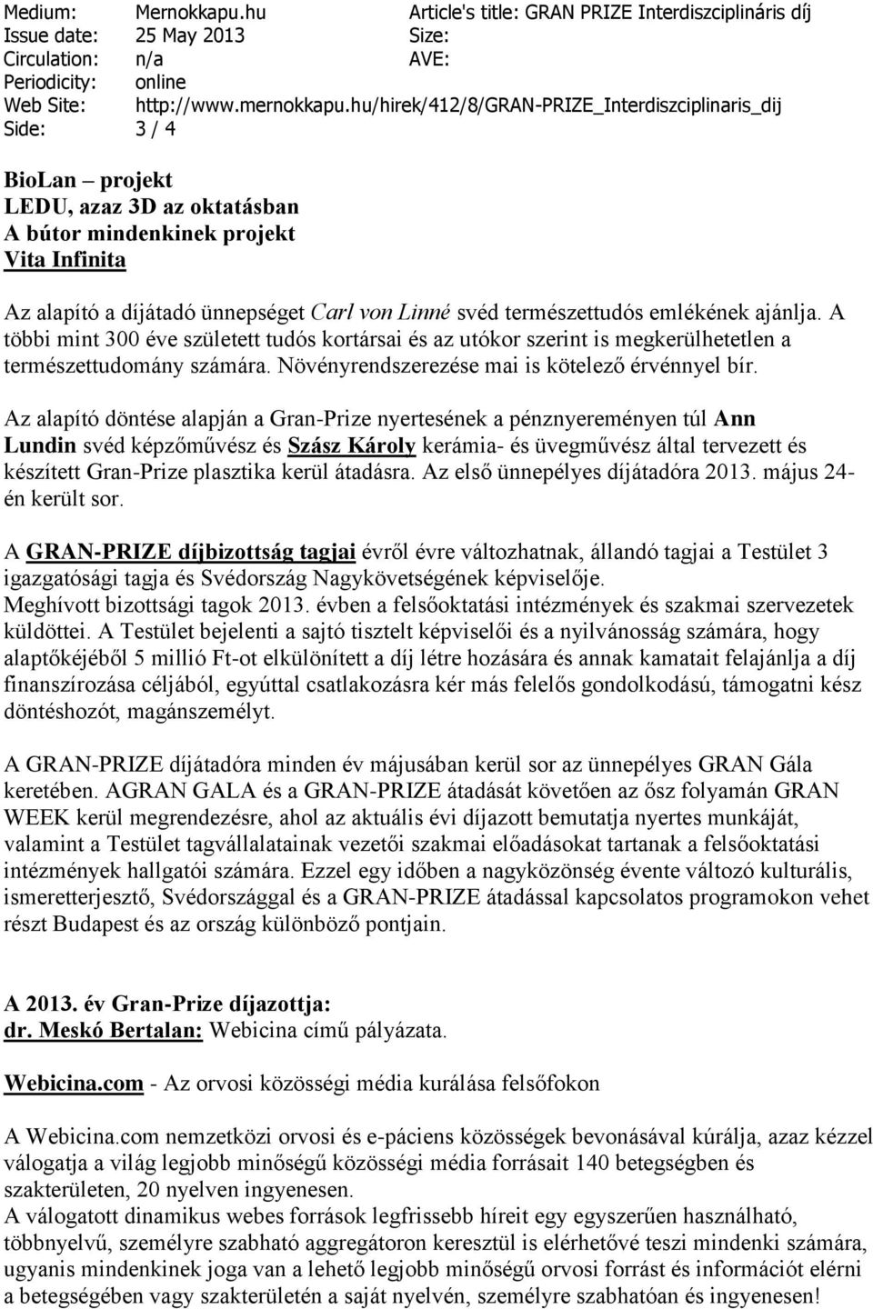 természettudós emlékének ajánlja. A többi mint 300 éve született tudós kortársai és az utókor szerint is megkerülhetetlen a természettudomány számára.