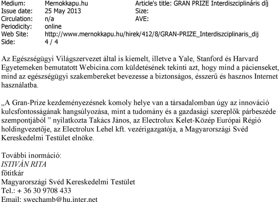 com küldetésének tekinti azt, hogy mind a pácienseket, mind az egészségügyi szakembereket bevezesse a biztonságos, ésszerű és hasznos Internet használatba.