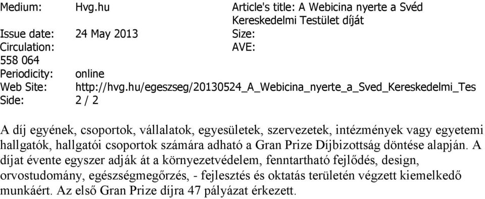 hu/egeszseg/20130524_a_webicina_nyerte_a_sved_kereskedelmi_tes Side: 2 / 2 A díj egyének, csoportok, vállalatok, egyesületek, szervezetek, intézmények vagy
