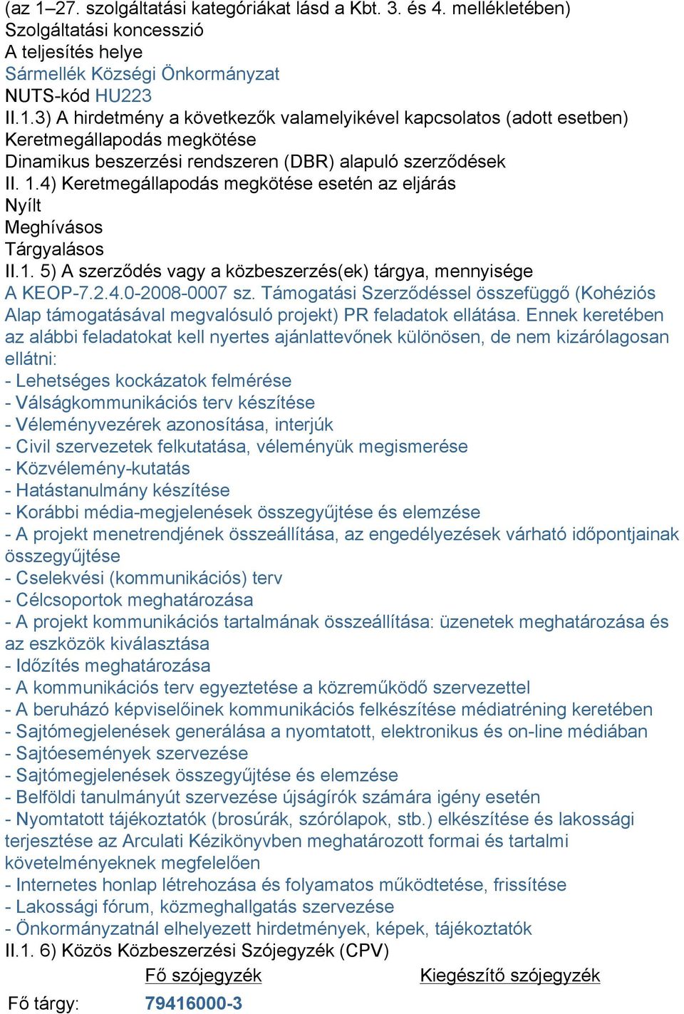 Támogatási Szerződéssel összefüggő (Kohéziós Alap támogatásával megvalósuló projekt) PR feladatok ellátása.