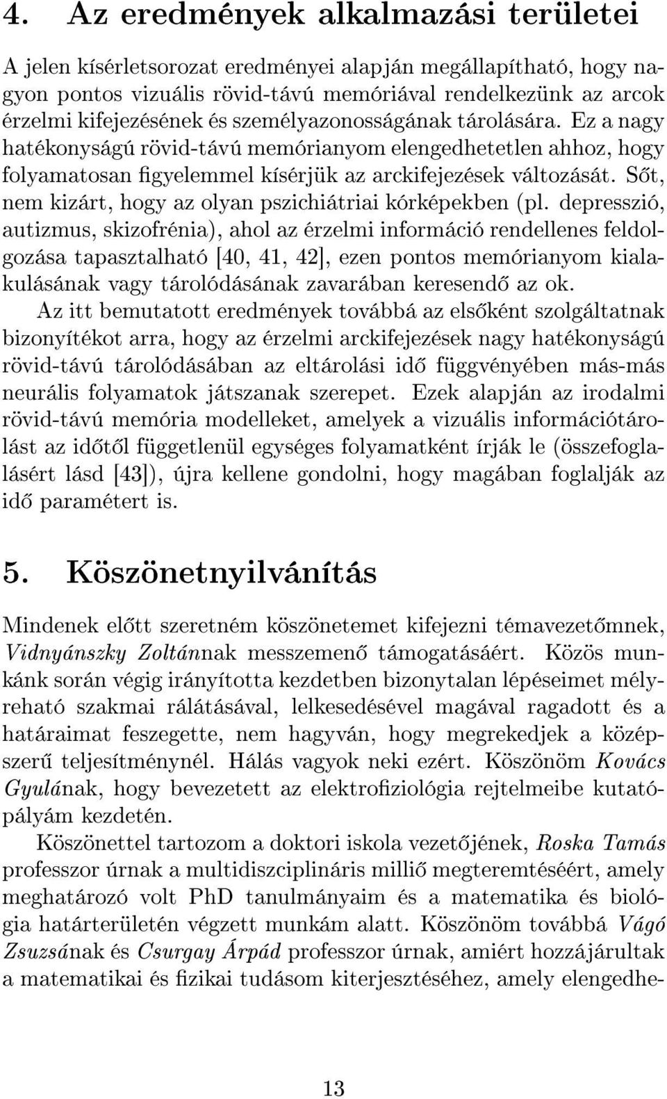 S t, nem kizárt, hogy az olyan pszichiátriai kórképekben (pl.
