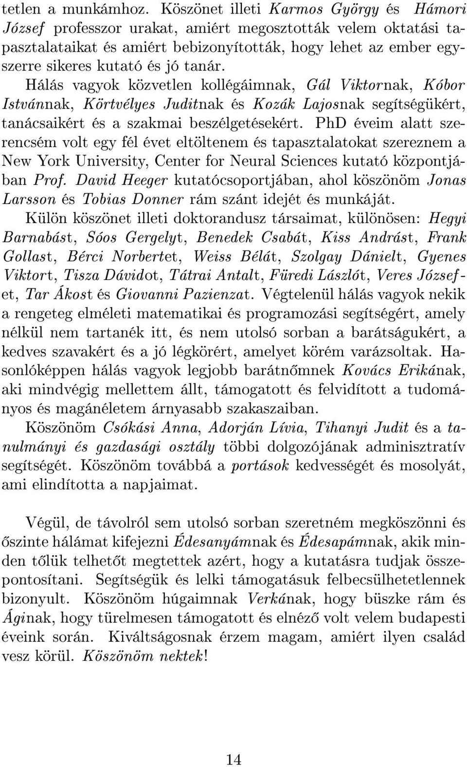 tanár. Hálás vagyok közvetlen kollégáimnak, Gál Viktor nak, Kóbor Istvánnak, Körtvélyes Judit nak és Kozák Lajosnak segítségükért, tanácsaikért és a szakmai beszélgetésekért.