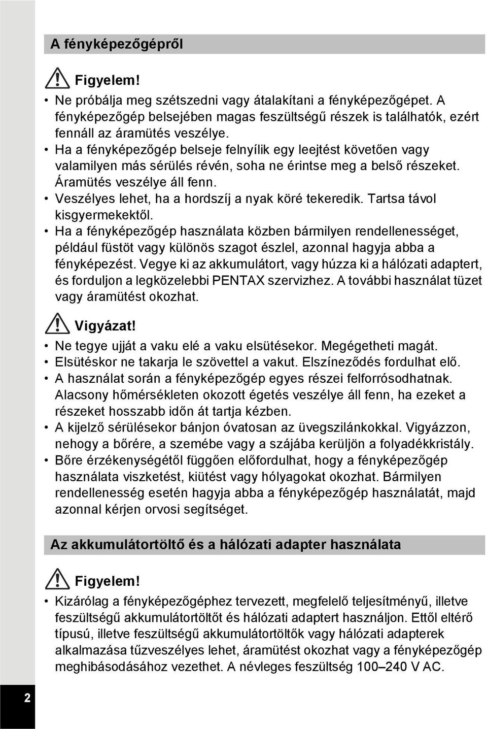 Veszélyes lehet, ha a hordszíj a nyak köré tekeredik. Tartsa távol kisgyermekektől.