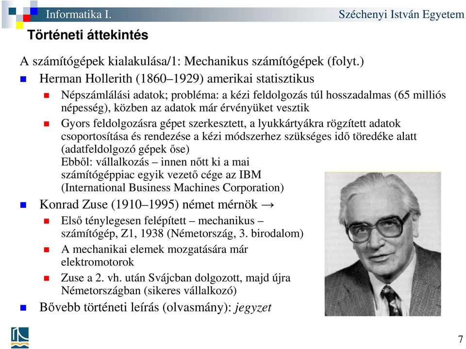 feldolgozásra gépet szerkesztett, a lyukkártyákra rögzített adatok csoportosítása és rendezése a kézi módszerhez szükséges idő töredéke alatt (adatfeldolgozó gépek őse) Ebből: vállalkozás innen nőtt