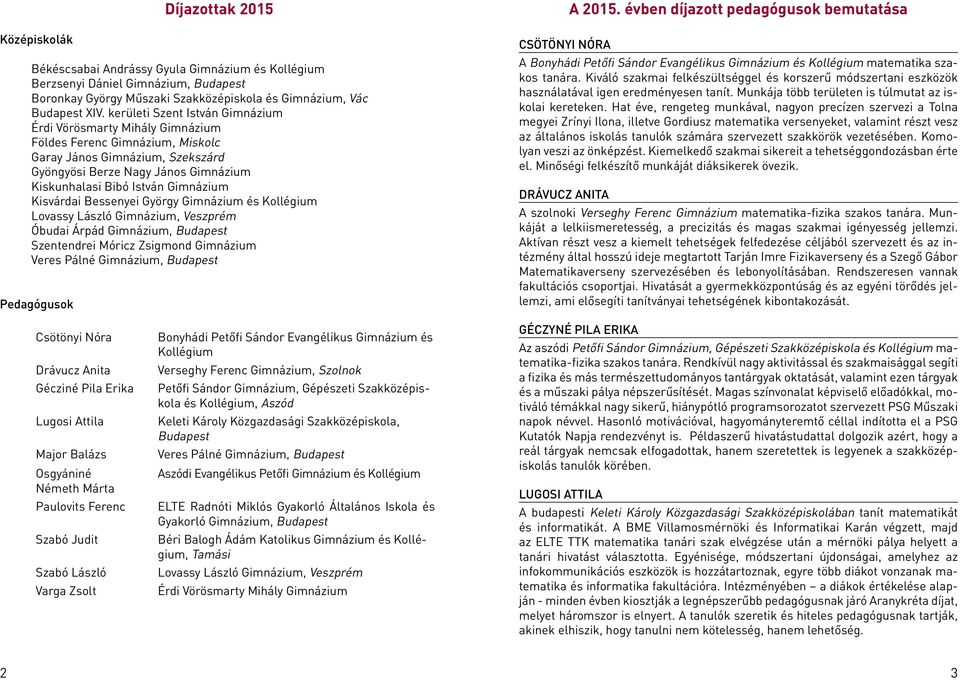 Gimnázium és Kollégium Óbudai Árpád Gimnázium, Budapest Szentendrei Móricz Zsigmond Gimnázium A 2015.