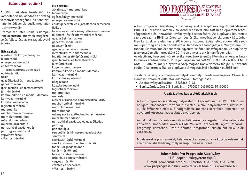 BSc szakok alkalmazott közgazdaságtan biomérnöki energetikai mérnöki építészmérnöki (+építész osztatlan öt éves szak) építőmérnöki fizika gazdálkodási és menedzsment gépészmérnöki ipari termék- és