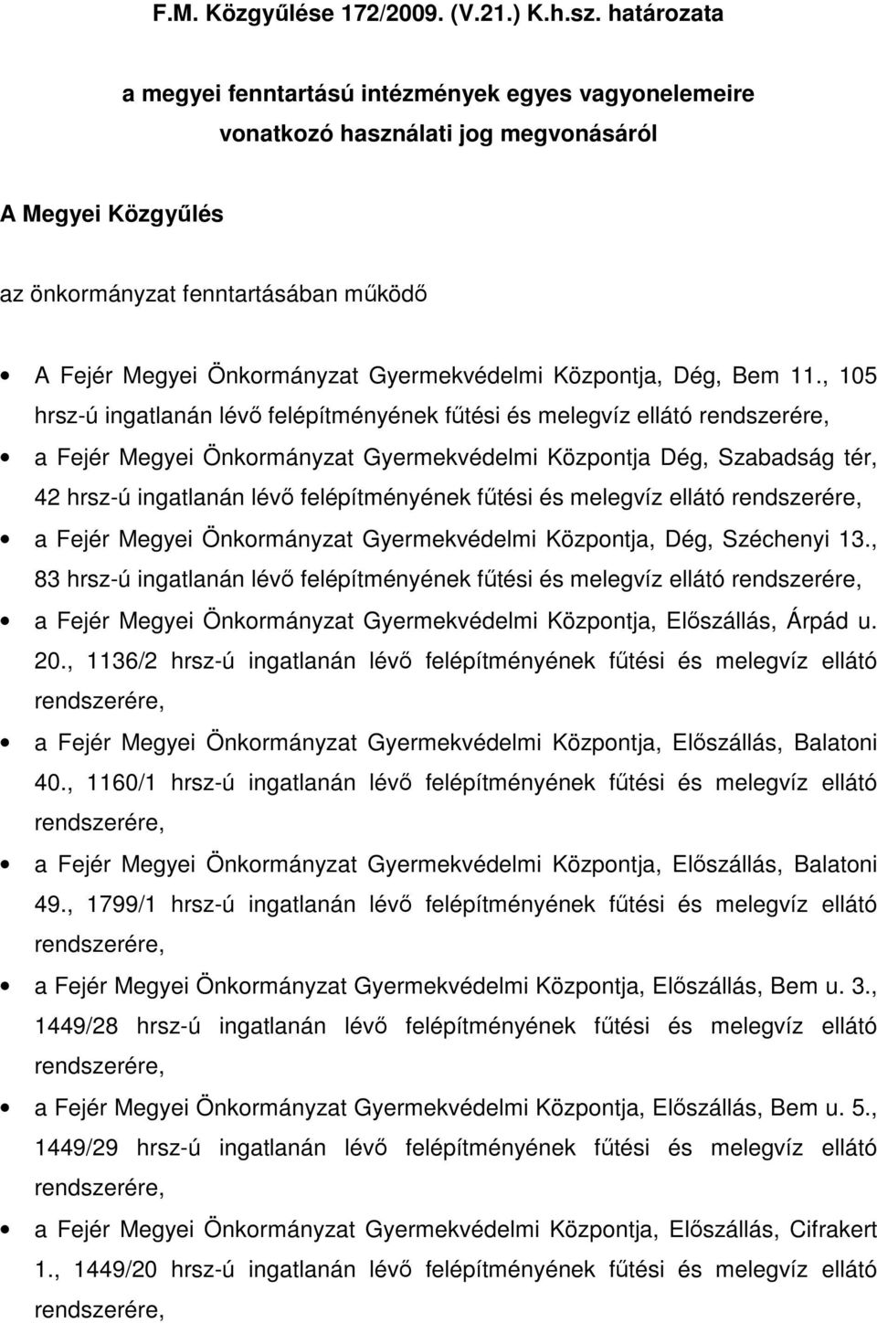 Gyermekvédelmi Központja, Dég, Bem 11.