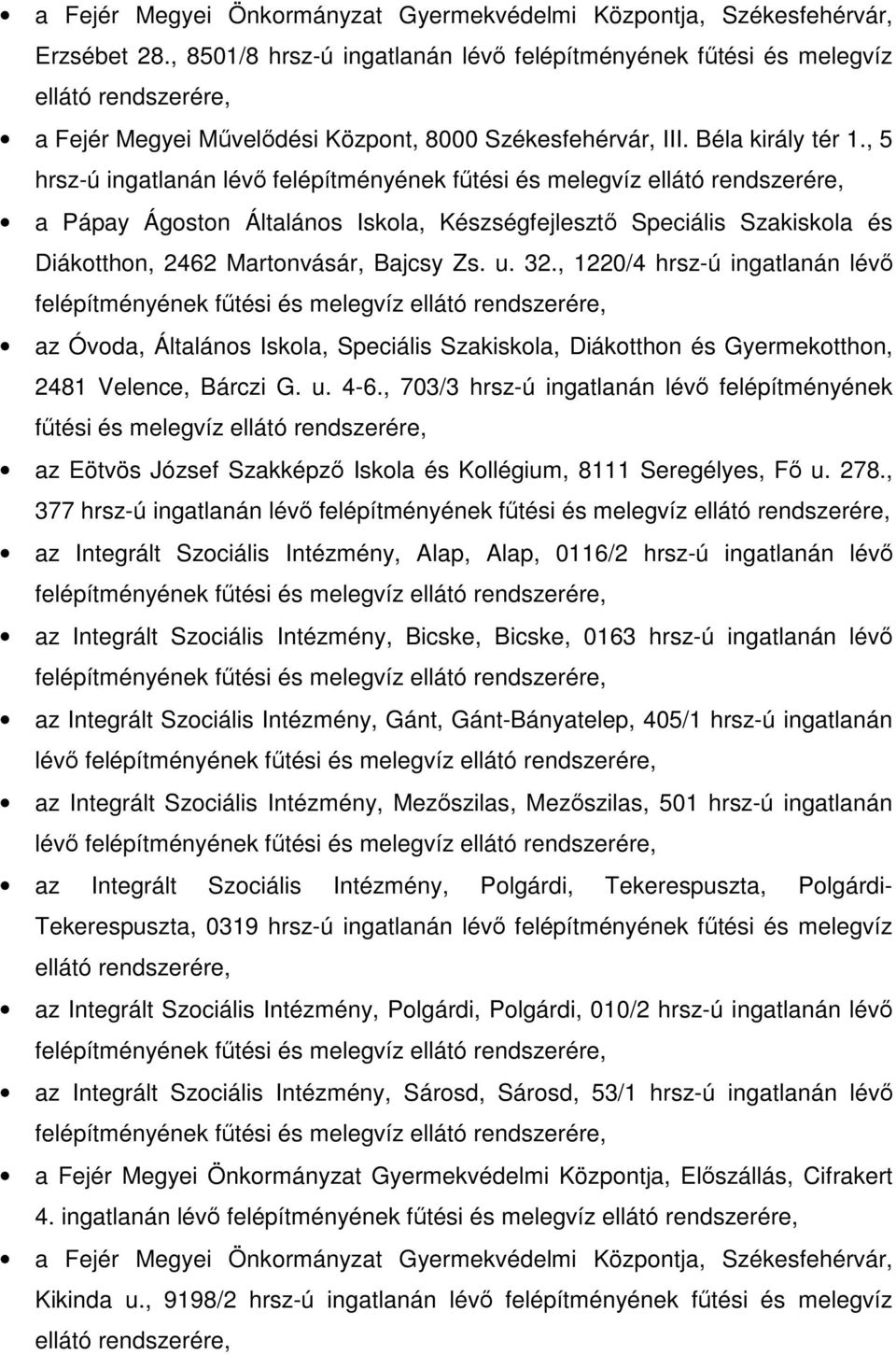 , 5 hrsz-ú ingatlanán lévı felépítményének főtési és melegvíz ellátó a Pápay Ágoston Általános Iskola, Készségfejlesztı Speciális Szakiskola és Diákotthon, 2462 Martonvásár, Bajcsy Zs. u. 32.