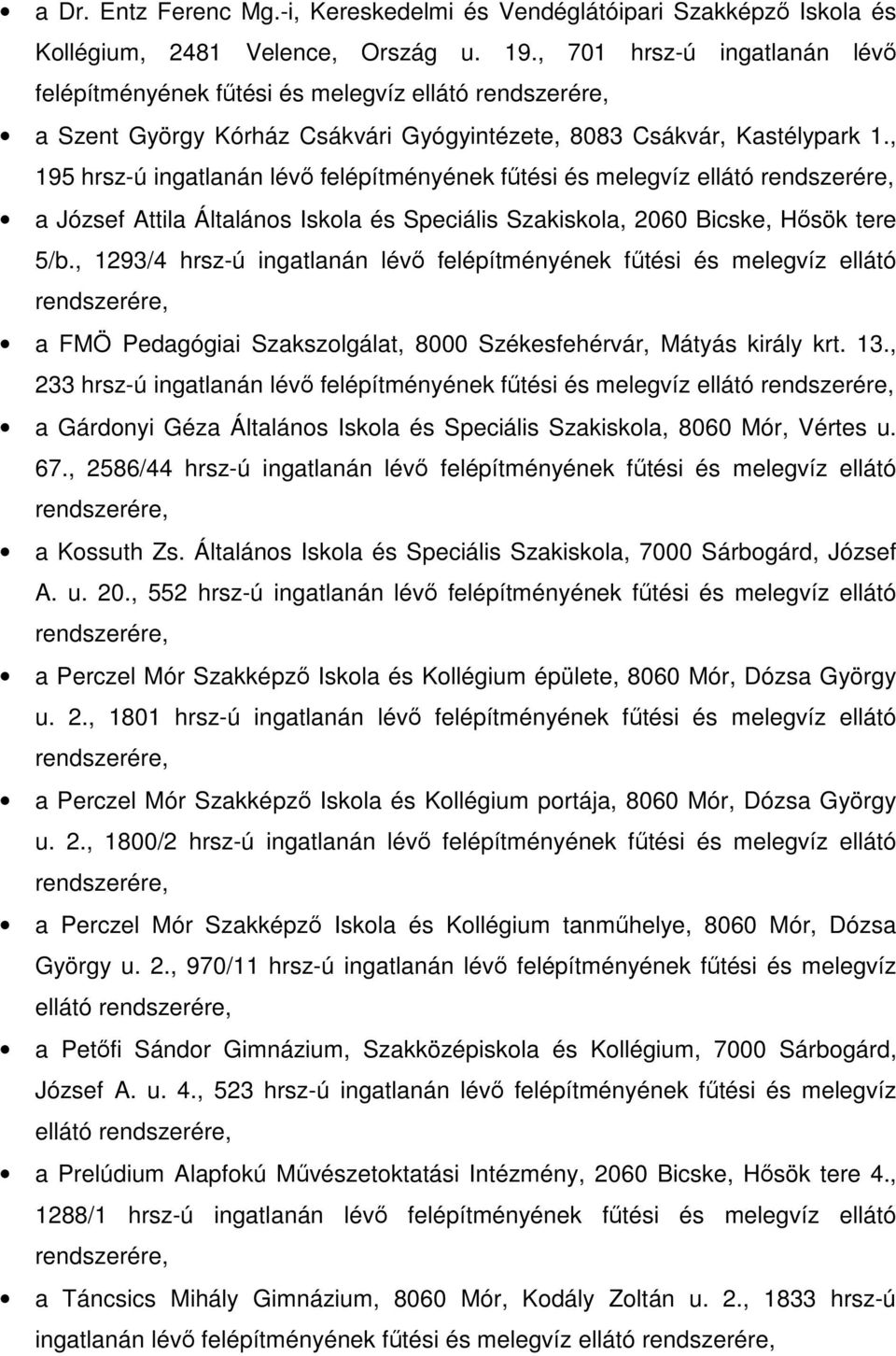 , 195 hrsz-ú ingatlanán lévı felépítményének főtési és melegvíz ellátó a József Attila Általános Iskola és Speciális Szakiskola, 2060 Bicske, Hısök tere 5/b.