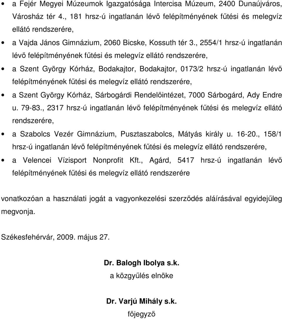 , 2554/1 hrsz-ú ingatlanán lévı felépítményének főtési és melegvíz ellátó a Szent György Kórház, Bodakajtor, Bodakajtor, 0173/2 hrsz-ú ingatlanán lévı felépítményének főtési és melegvíz ellátó a