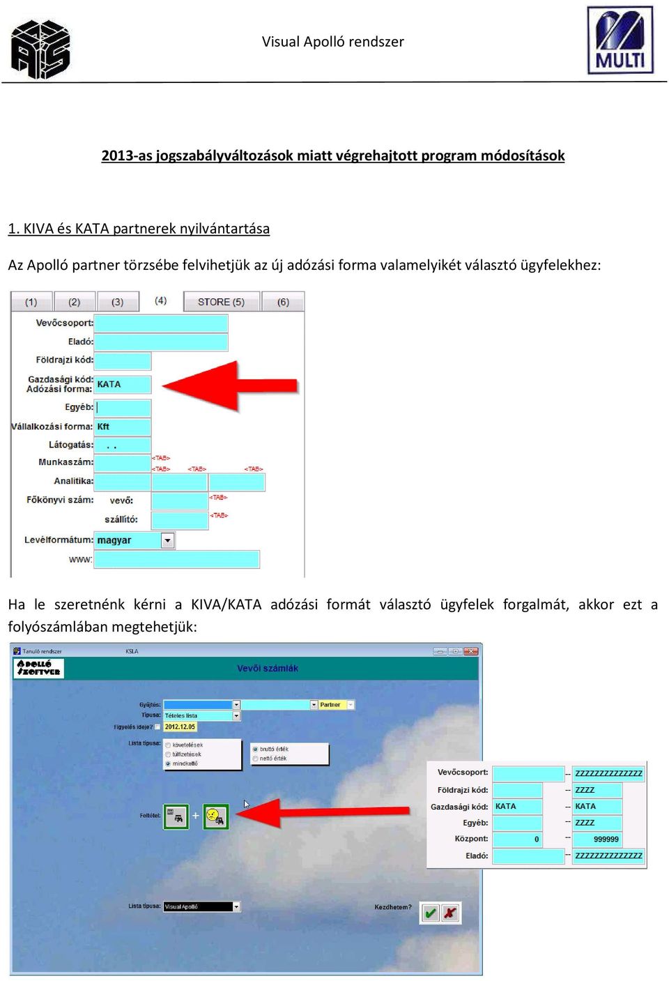 új adózási forma valamelyikét választó ügyfelekhez: Ha le szeretnénk kérni a