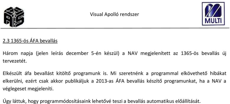 Mi szeretnénk a programmal elkövethető hibákat elkerülni, ezért csak akkor publikáljuk a 2013-as ÁFA
