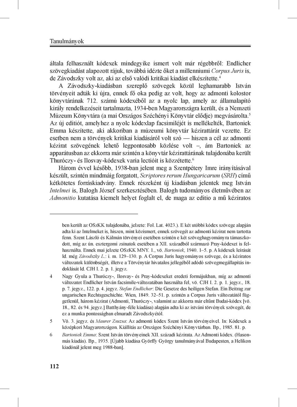 4 A Závodszky-kiadásban szereplő szövegek közül leghamarabb István törvényeit adták ki újra, ennek fő oka pedig az volt, hogy az admonti kolostor könyvtárának 712.