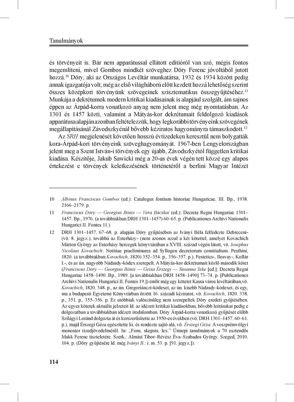 szisztematikus összegyűjtéséhez. 11 Munkája a dekrétumok modern kritikai kiadásainak is alapjául szolgált, ám sajnos éppen az Árpád-korra vonatkozó anyag nem jelent meg még nyomtatásban.