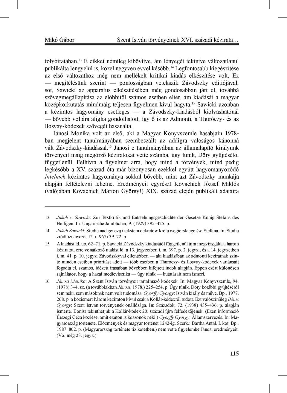 Ez megítélésünk szerint pontosságban vetekszik Závodszky editiójával, sőt, Sawicki az apparátus elkészítésében még gondosabban járt el, továbbá szövegmegállapítása az előbbitől számos esetben eltér,