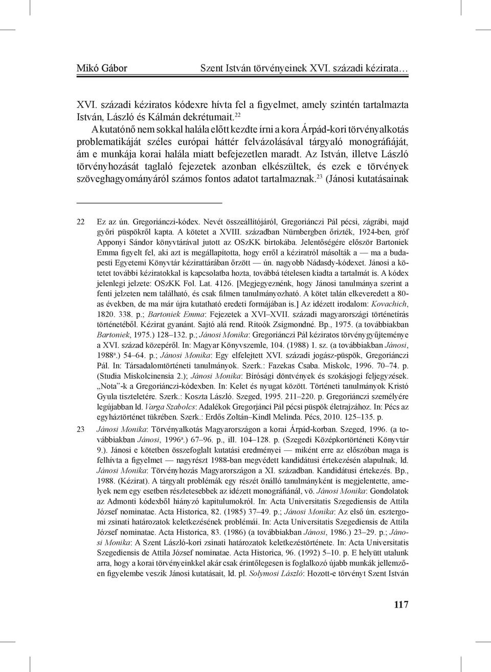 befejezetlen maradt. Az István, illetve László törvényhozását taglaló fejezetek azonban elkészültek, és ezek e törvények szöveghagyományáról számos fontos adatot tartalmaznak.
