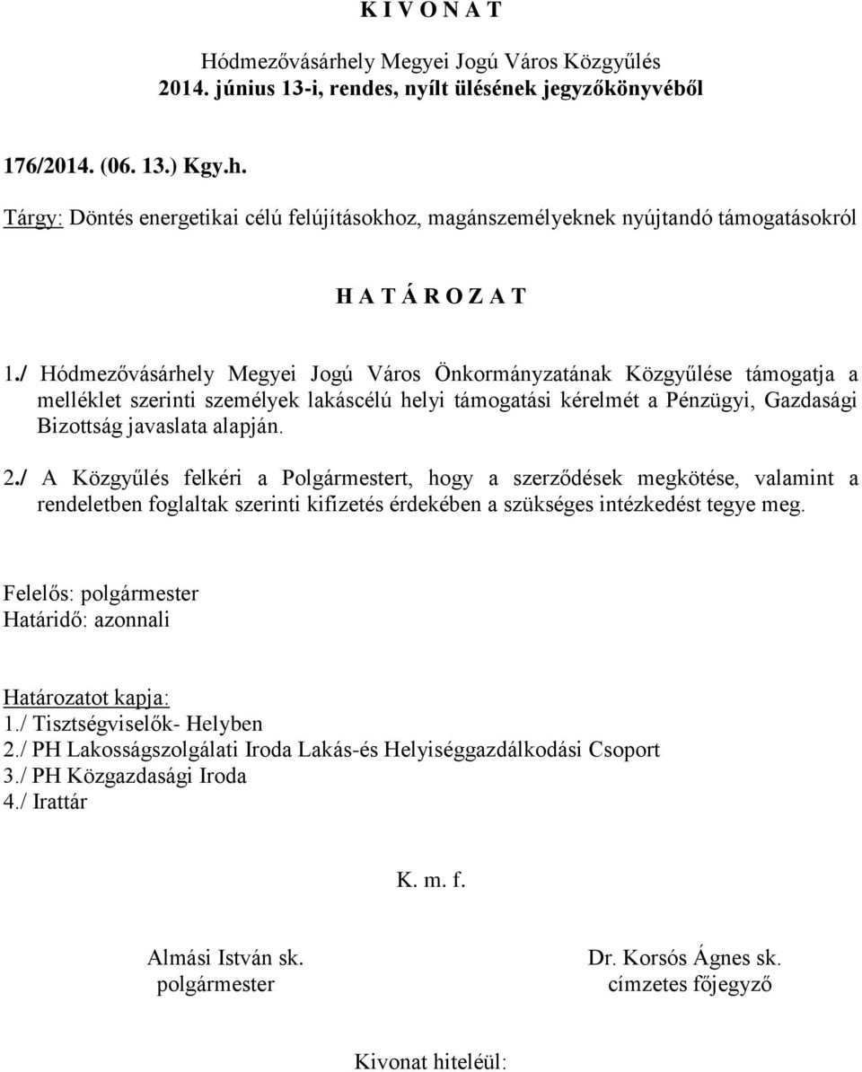 / A Közgyűlés felkéri a Polgármestert, hogy a szerződések megkötése, valamint a rendeletben foglaltak szerinti kifizetés érdekében a szükséges intézkedést tegye meg.