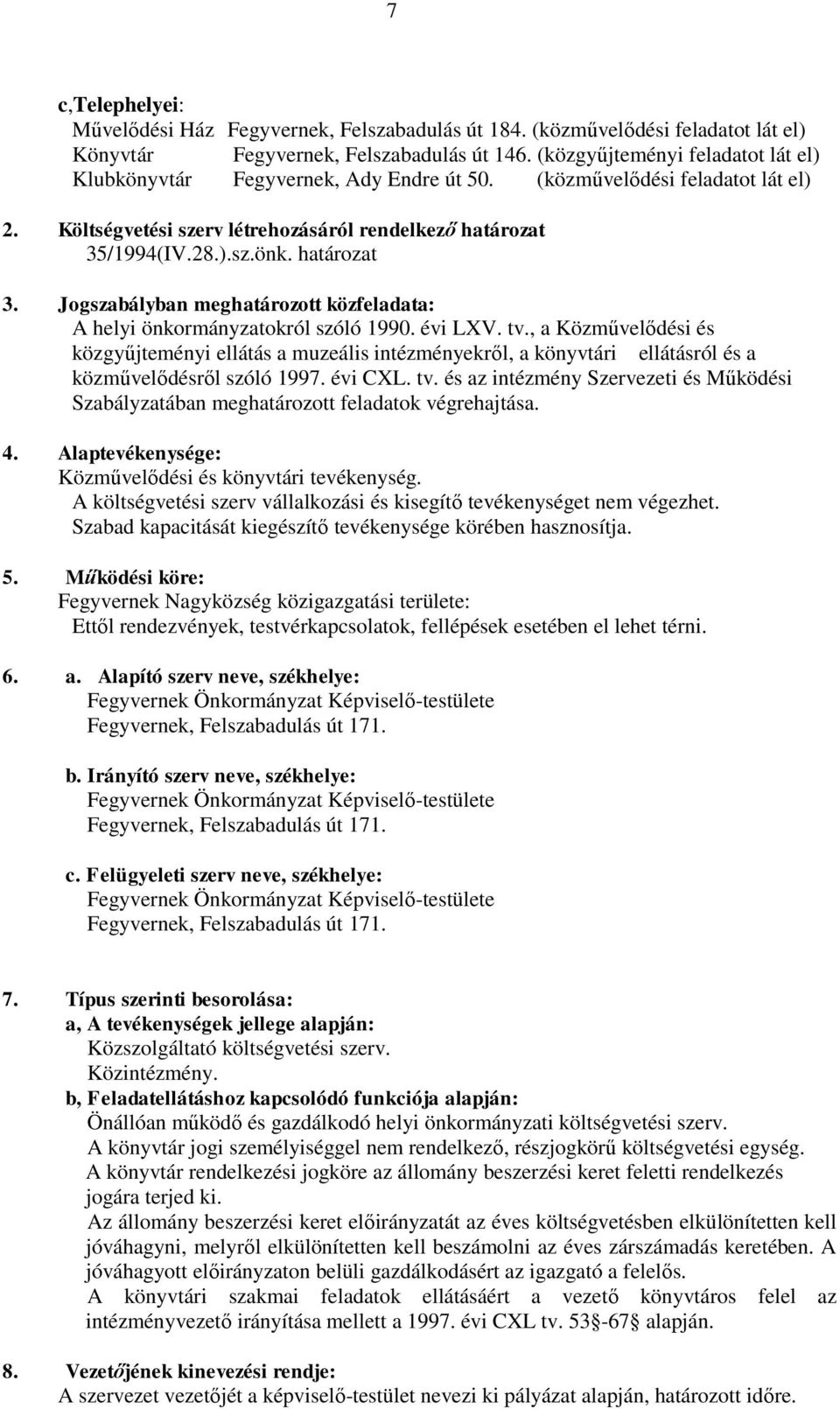 határozat 3. Jogszabályban meghatározott közfeladata: A helyi önkormányzatokról szóló 1990. évi LXV. tv.